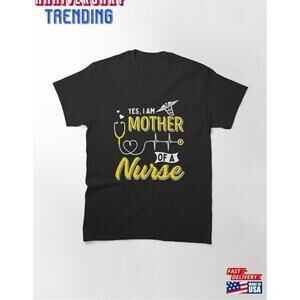 Yes I Am Mother Of A Nurse Shirt Mom Tshirt Gifts
